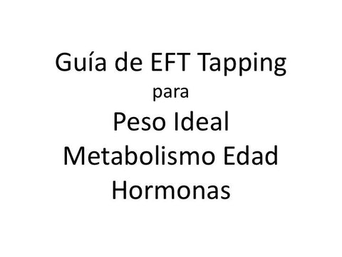Peso Ideal Metabolismo Edad Hormonas Guia de EFT Tapping (Audio mp3 en Espanol)