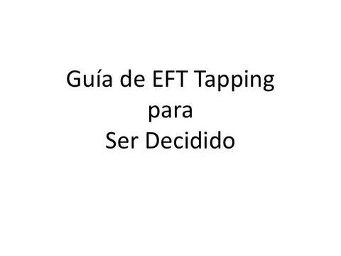 Ser Decidido Guia de EFT Tapping (pdf en Espanol)